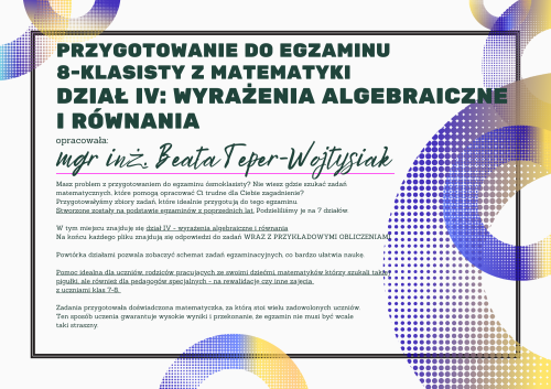 Pomoc do druku: Dział IV - WYRAŻENIA ALGEBRAICZNE I RÓWNANIA - Przygotowanie do egzaminu  8-klasisty z matematyki  WRAZ Z ROZWIĄZANIAMI