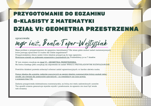 Pomoc do druku: Dział VI - GEOMETRIA PRZESTRZENNA - Przygotowanie do egzaminu  8-klasisty z matematyki WRAZ Z ROZWIĄZANIAMI