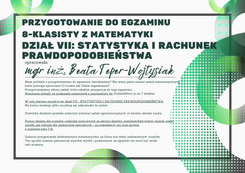Pomoc do druku: Dział VII - STATYSTYKA I RACHUNEK PRAWDOPODOBIEŃSTWA - Przygotowanie do egzaminu  8-klasisty z matematyki 