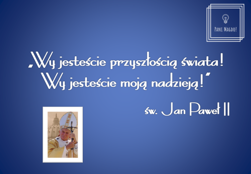 Dekoracja do druku: Wy jesteście przyszłością świata... Cytat Jana Pawła II